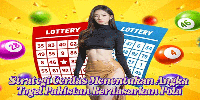 Strategi Cerdas Menentukan Angka Togel Pakistan Berdasarkan Pola