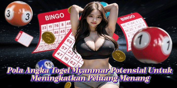 Pola Angka Togel Myanmar Potensial Untuk Meningkatkan Peluang Menang
