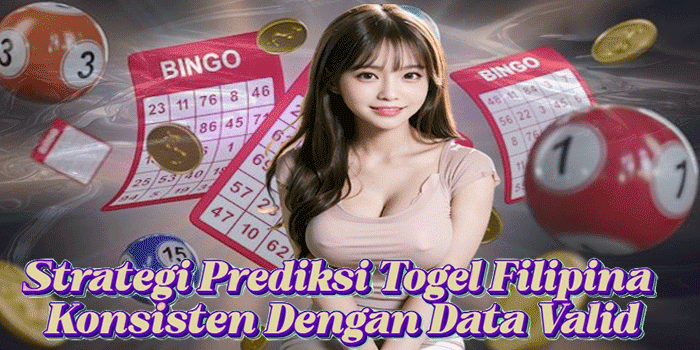 Strategi Prediksi Togel Filipina Konsisten Dengan Data Valid