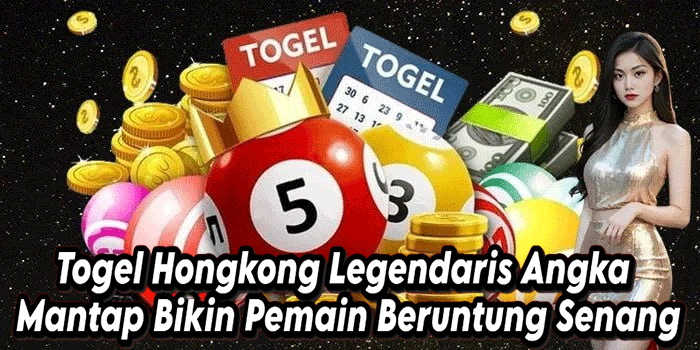 Togel Hongkong Legendaris Angka Mantap Bikin Pemain Beruntung Senang