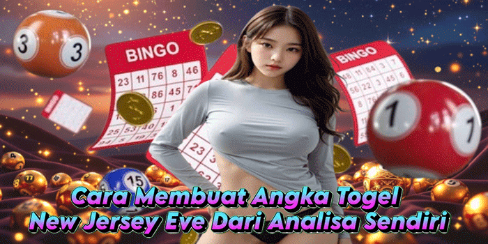 Cara Membuat Angka Togel New Jersey Eve Dari Analisa Sendiri