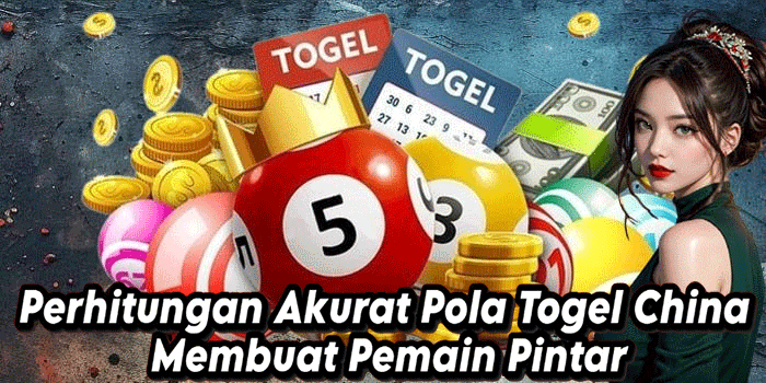 Perhitungan Akurat Pola Togel China Membuat Pemain Pintar