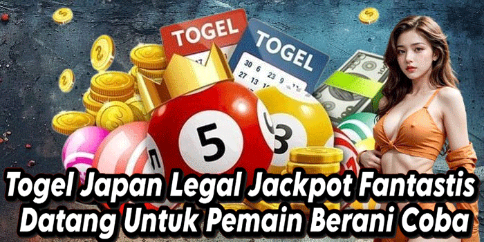 Togel Japan Legal Jackpot Fantastis Datang Untuk Pemain Berani Coba