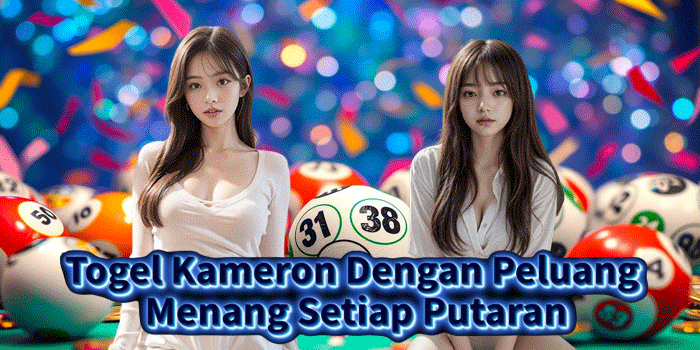 Togel Kameron Dengan Peluang Menang Setiap Putaran