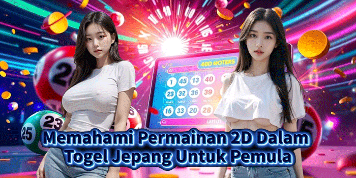 Memahami Permainan 2D Dalam Togel Jepang Untuk Pemula