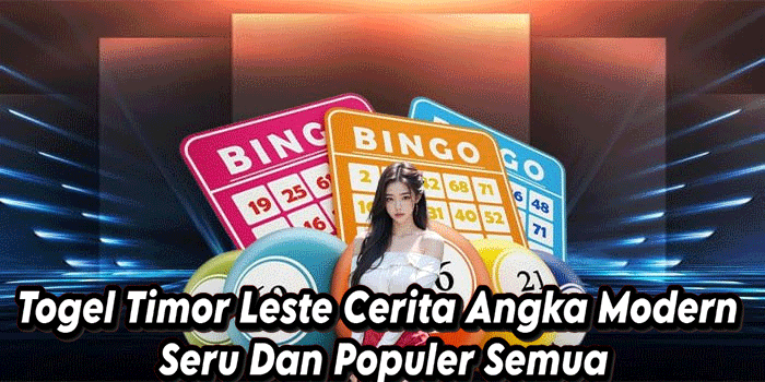 Togel Timor Leste Cerita Angka Modern Seru Dan Populer Semua