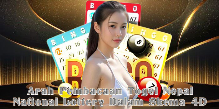Arah Pembacaan Togel Nepal National Lottery Dalam Skema 4D