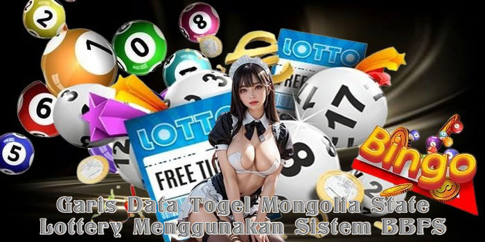 Garis Data Togel Mongolia State Lottery Menggunakan Sistem BBFS