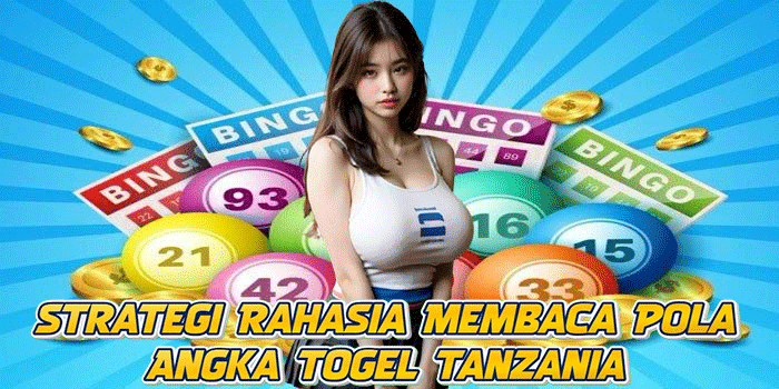 Strategi Rahasia Membaca Pola Angka Togel Tanzania