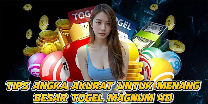 Tips Angka Akurat Untuk Menang Besar Togel Magnum 4D