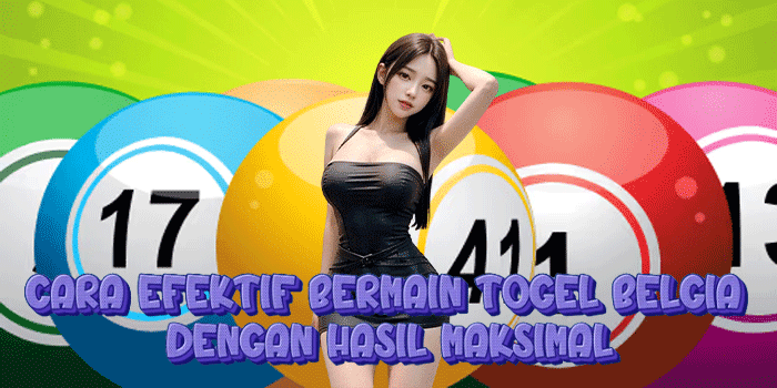 Cara Efektif Bermain Togel Belgia Dengan Hasil Maksimal