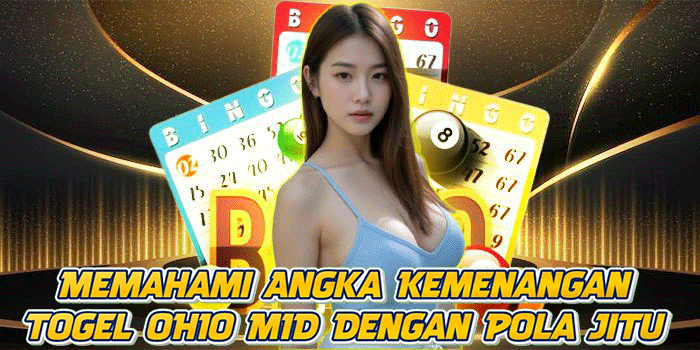 Memahami Angka Kemenangan Togel OHIO MID Dengan Pola Jitu