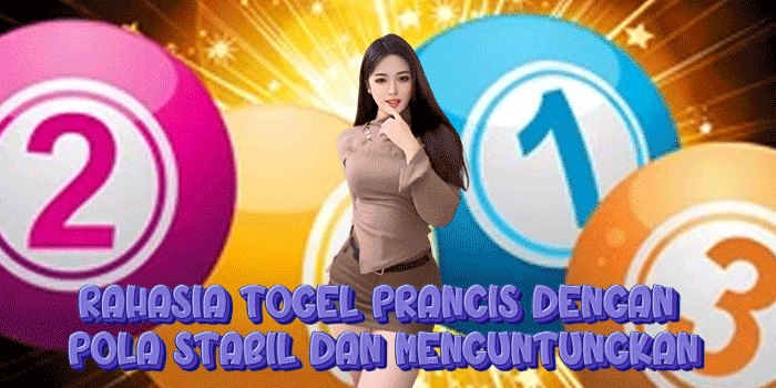 Rahasia Togel Prancis Dengan Pola Stabil Dan Menguntungkan