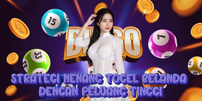 Strategi Menang Togel Belanda Dengan Peluang Tinggi